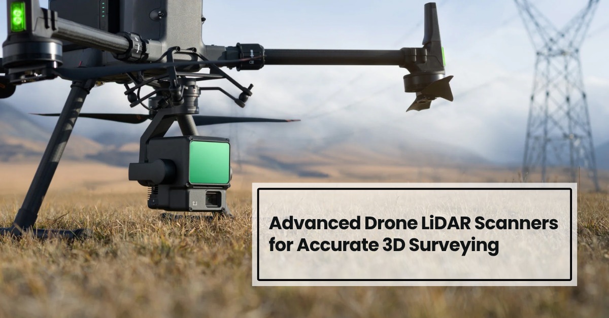 Advanced Drone LiDAR Scanners for Accurate 3D Surveying