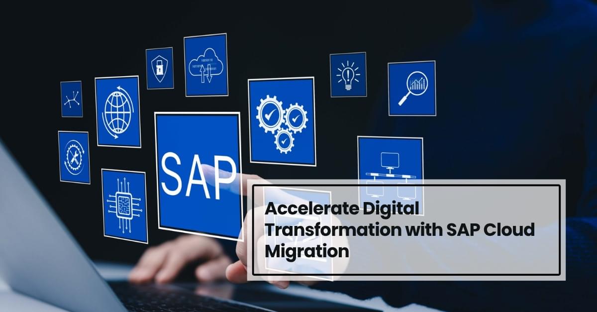 Accelerate Digital Transformation with SAP Cloud Migration