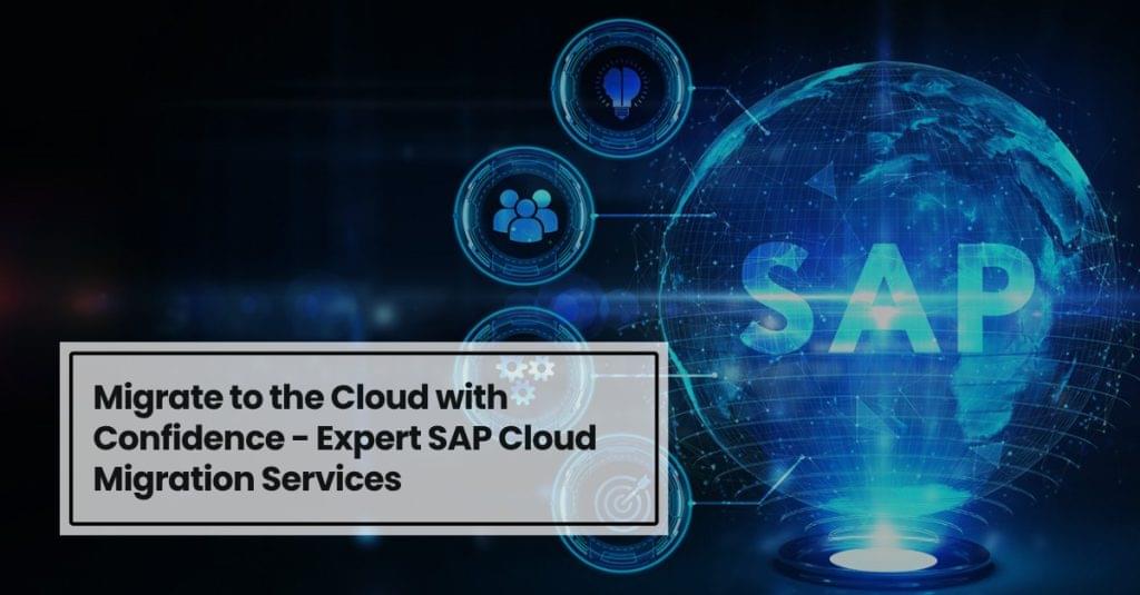 Migrate to the Cloud with Confidence - Expert SAP Cloud Migration Services