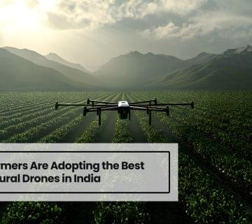 Why Farmers Are Adopting the Best Agricultural Drones in India